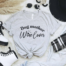 Load image into Gallery viewer, Dog Mother Wine Lover tee
