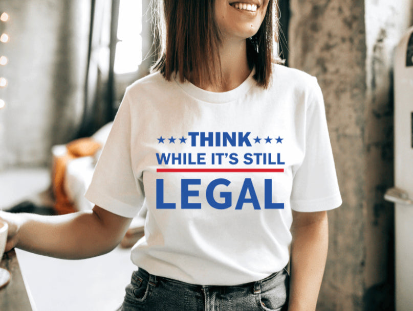 Think While It’s Still Legal tee
