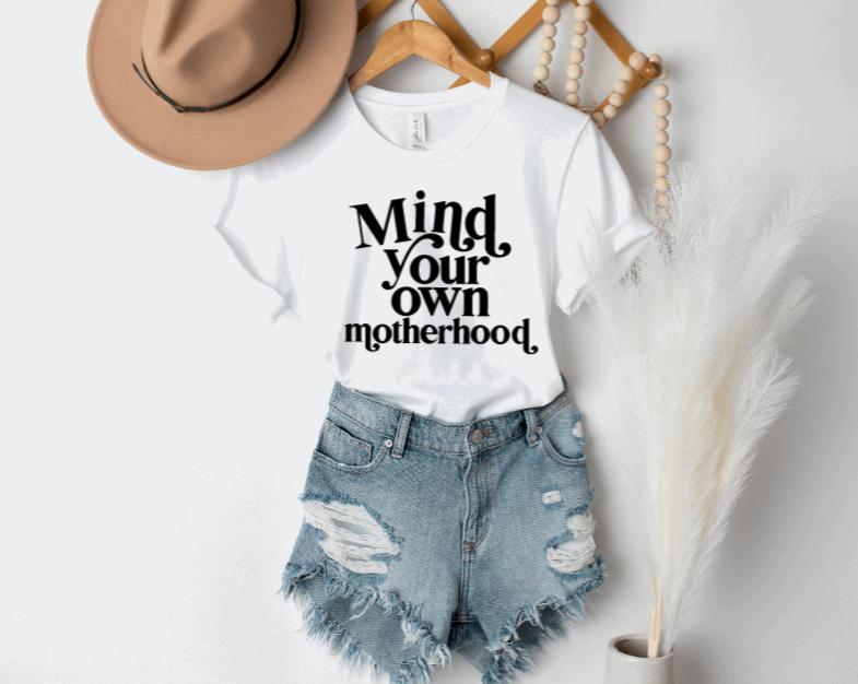 Mind Your Own Motherhood tee